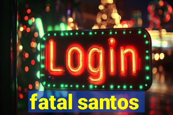 fatal santos